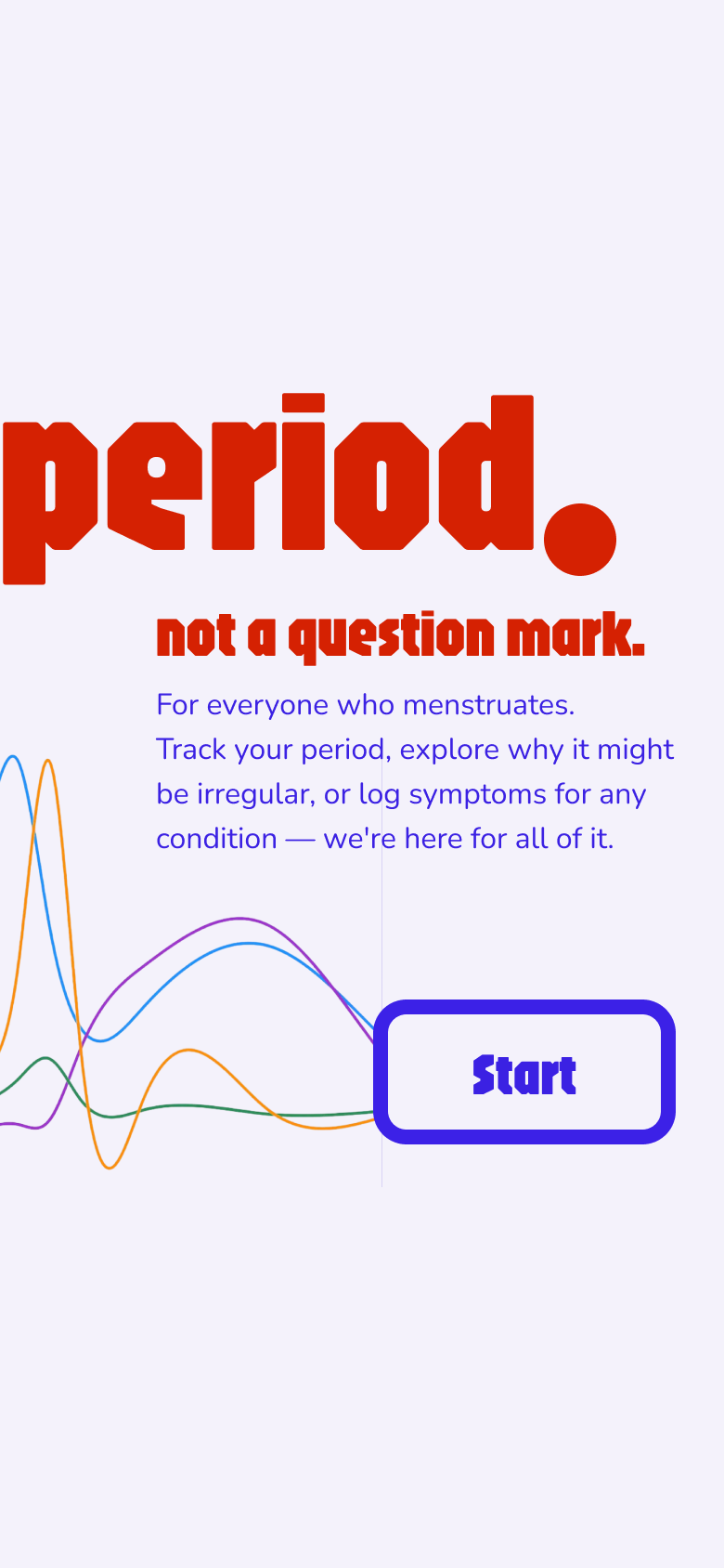 Welcome screen — period. not a question mark. brand statement with hormone wave illustration and Start button